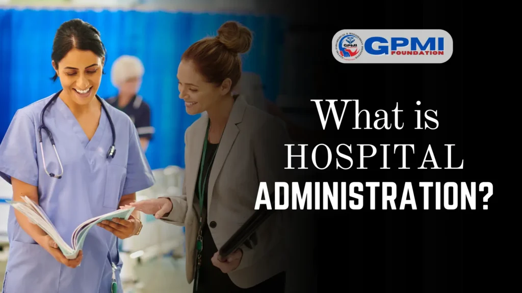 WHAT IS HOSPITAL ADMINISTRATION?