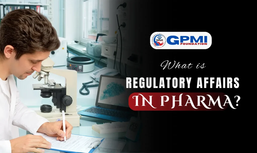 What is Regulatory Affairs in Pharma?